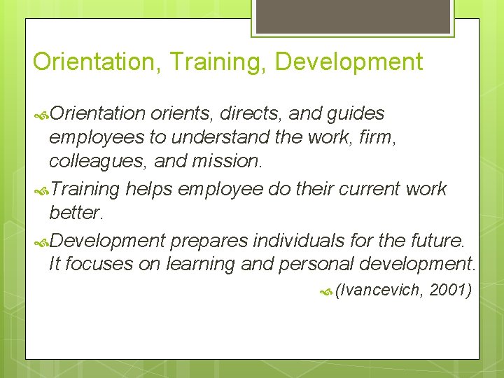 Orientation, Training, Development Orientation orients, directs, and guides employees to understand the work, firm,