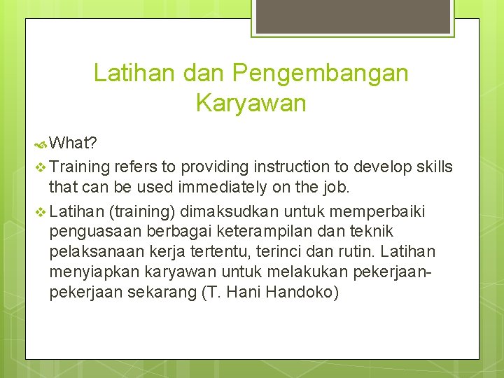 Latihan dan Pengembangan Karyawan What? v Training refers to providing instruction to develop skills