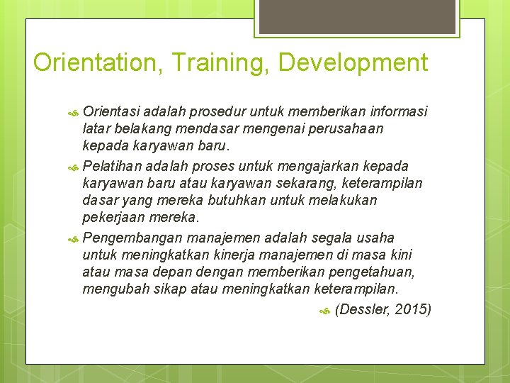 Orientation, Training, Development Orientasi adalah prosedur untuk memberikan informasi latar belakang mendasar mengenai perusahaan