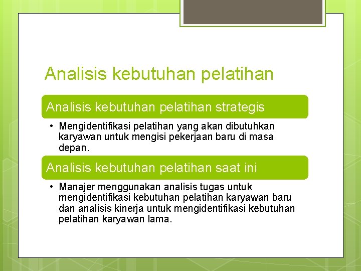 Analisis kebutuhan pelatihan strategis • Mengidentifikasi pelatihan yang akan dibutuhkan karyawan untuk mengisi pekerjaan