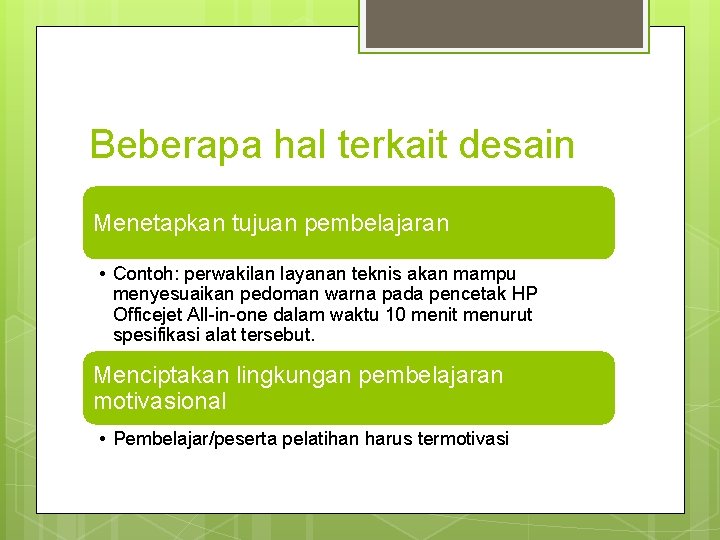 Beberapa hal terkait desain Menetapkan tujuan pembelajaran • Contoh: perwakilan layanan teknis akan mampu