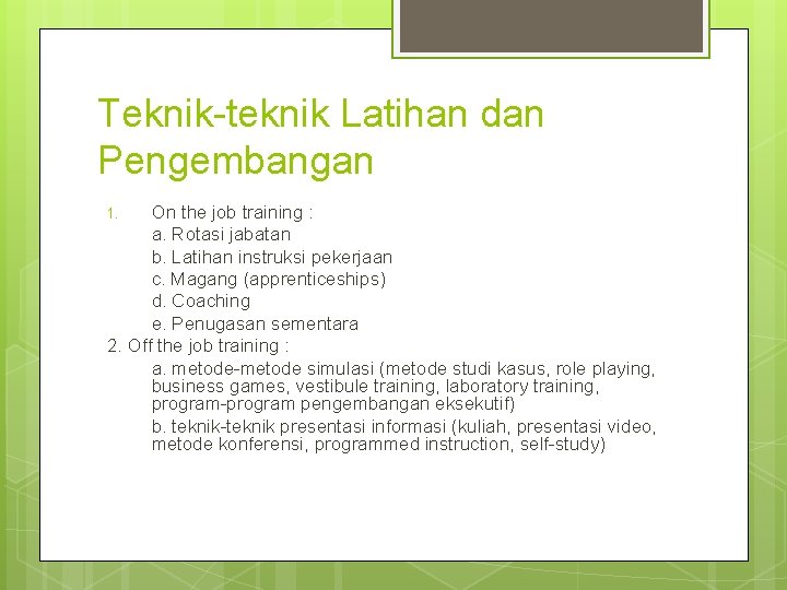 Teknik-teknik Latihan dan Pengembangan On the job training : a. Rotasi jabatan b. Latihan