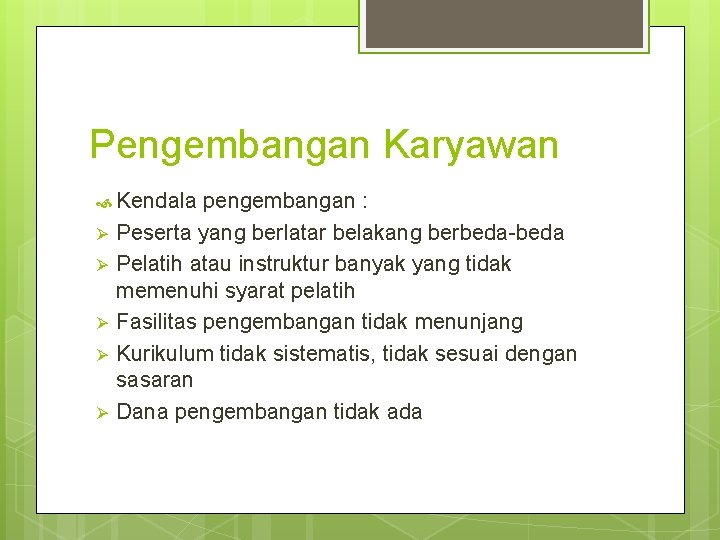 Pengembangan Karyawan Kendala Ø Ø Ø pengembangan : Peserta yang berlatar belakang berbeda-beda Pelatih