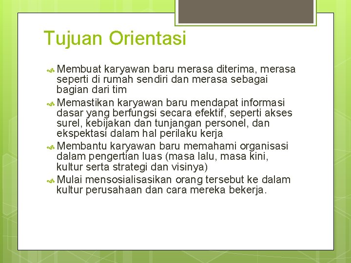 Tujuan Orientasi Membuat karyawan baru merasa diterima, merasa seperti di rumah sendiri dan merasa