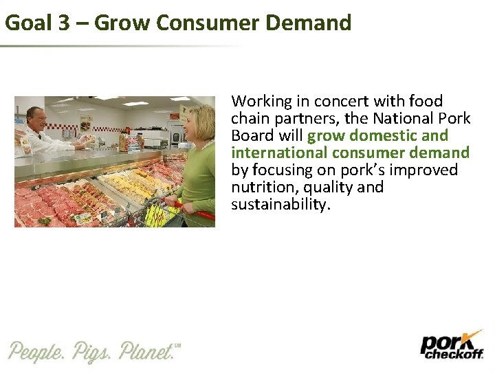 Goal 3 – Grow Consumer Demand Working in concert with food chain partners, the
