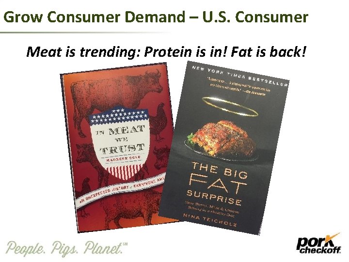Grow Consumer Demand – U. S. Consumer Meat is trending: Protein is in! Fat