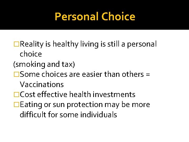Personal Choice �Reality is healthy living is still a personal choice (smoking and tax)
