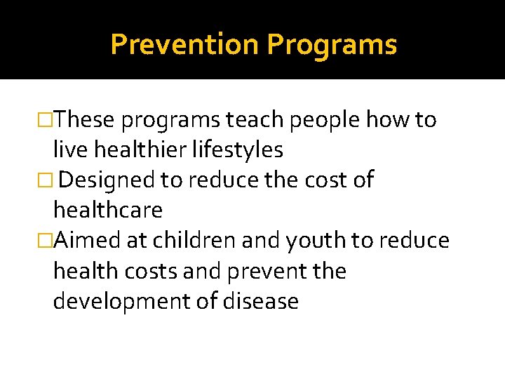 Prevention Programs �These programs teach people how to live healthier lifestyles � Designed to