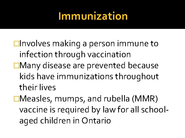 Immunization �Involves making a person immune to infection through vaccination �Many disease are prevented