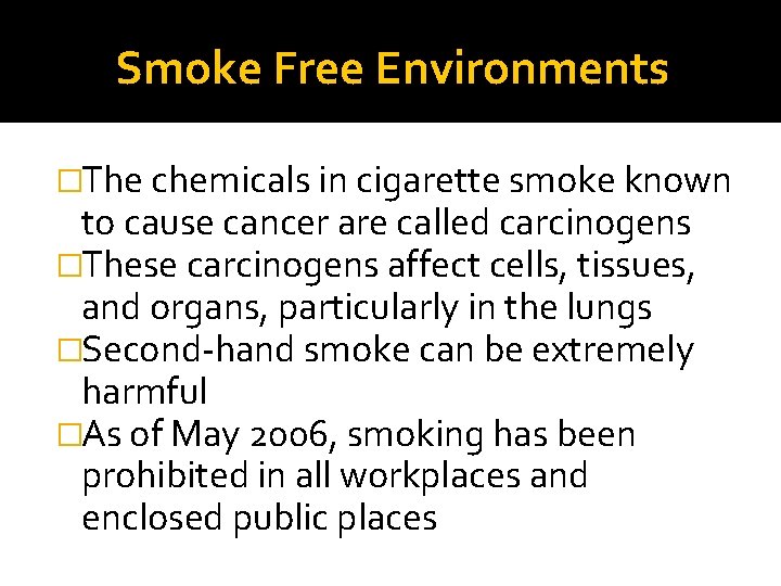 Smoke Free Environments �The chemicals in cigarette smoke known to cause cancer are called