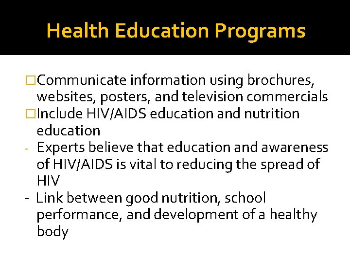 Health Education Programs �Communicate information using brochures, websites, posters, and television commercials �Include HIV/AIDS