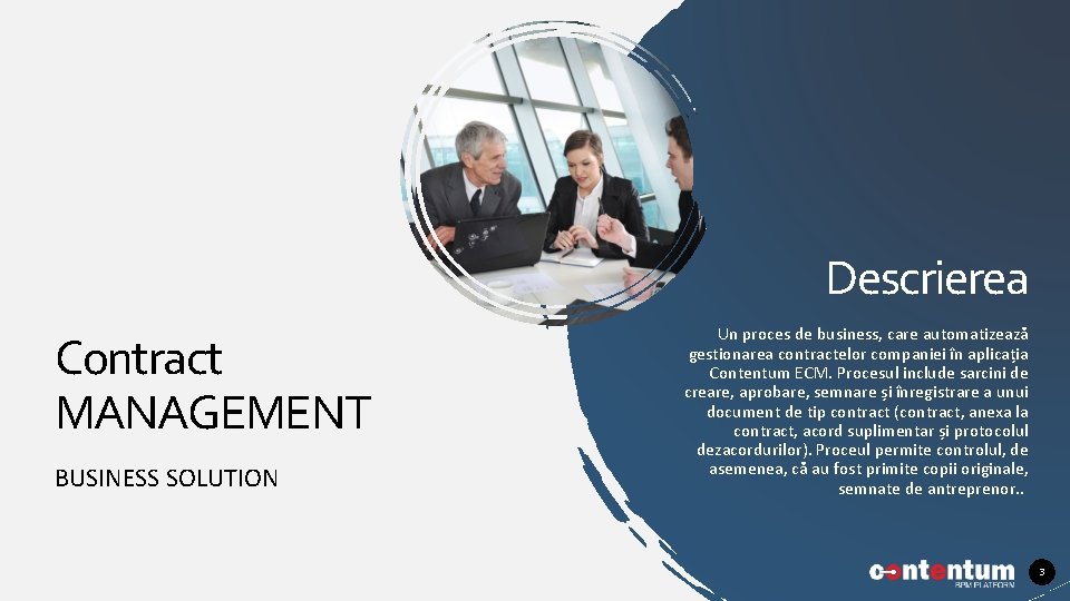 Descrierea Contract MANAGEMENT BUSINESS SOLUTION Un proces de business, care automatizează gestionarea contractelor companiei