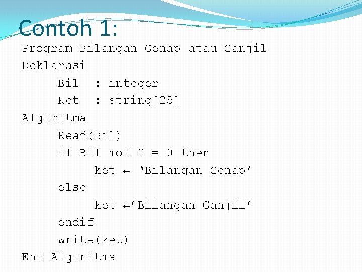 Contoh 1: Program Bilangan Genap atau Ganjil Deklarasi Bil : integer Ket : string[25]