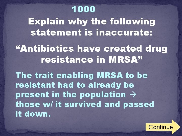 1000 Explain why the following statement is inaccurate: “Antibiotics have created drug resistance in