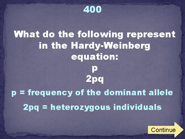 400 What do the following represent in the Hardy-Weinberg equation: p 2 pq p