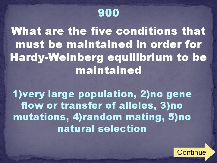 900 What are the five conditions that must be maintained in order for Hardy-Weinberg