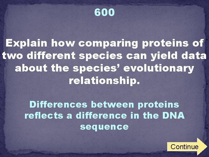 600 Explain how comparing proteins of two different species can yield data about the