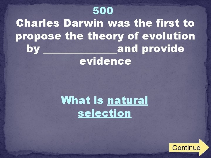 500 Charles Darwin was the first to propose theory of evolution by _______and provide