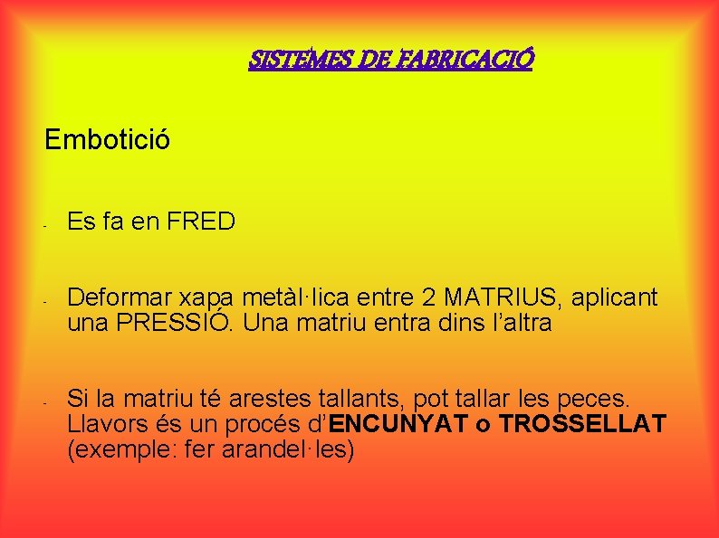 SISTEMES DE FABRICACIÓ Embotició - - - Es fa en FRED Deformar xapa metàl·lica