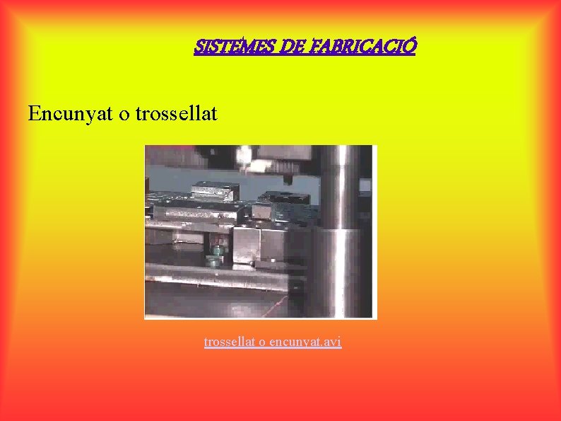 SISTEMES DE FABRICACIÓ Encunyat o trossellat o encunyat. avi 