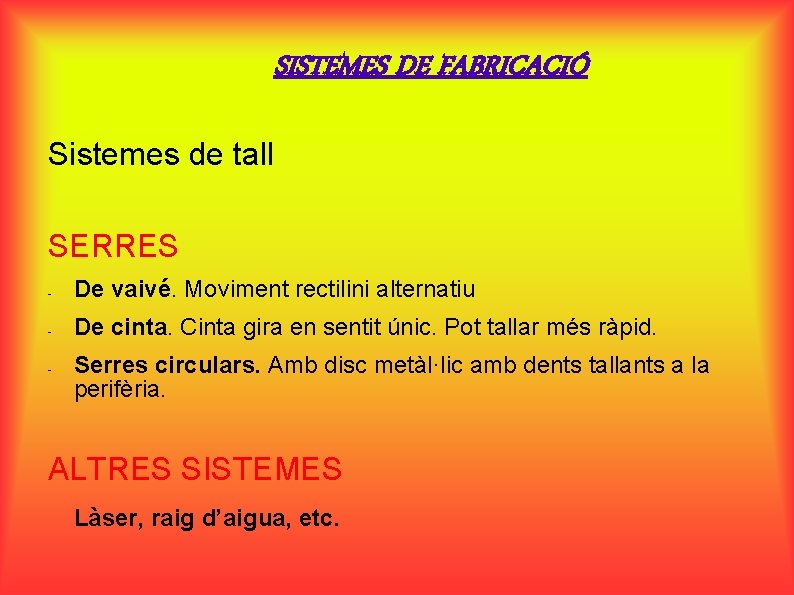 SISTEMES DE FABRICACIÓ Sistemes de tall SERRES - De vaivé. Moviment rectilini alternatiu -