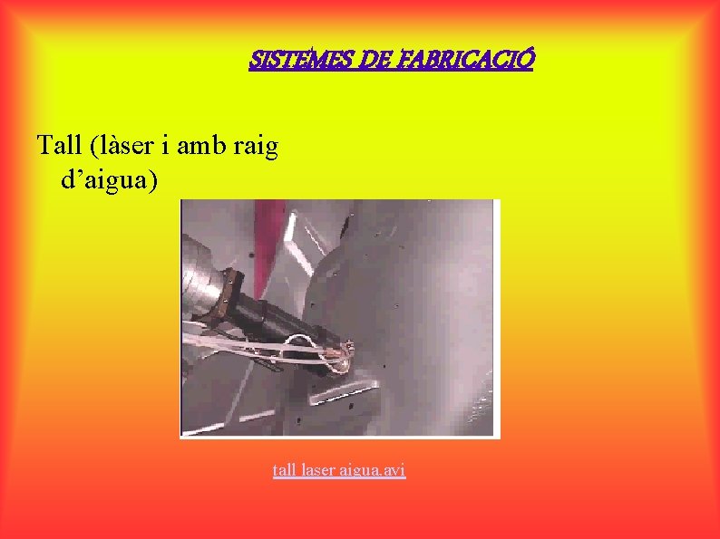 SISTEMES DE FABRICACIÓ Tall (làser i amb raig d’aigua) tall laser aigua. avi 