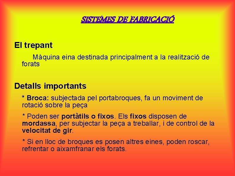 SISTEMES DE FABRICACIÓ El trepant Màquina eina destinada principalment a la realització de forats