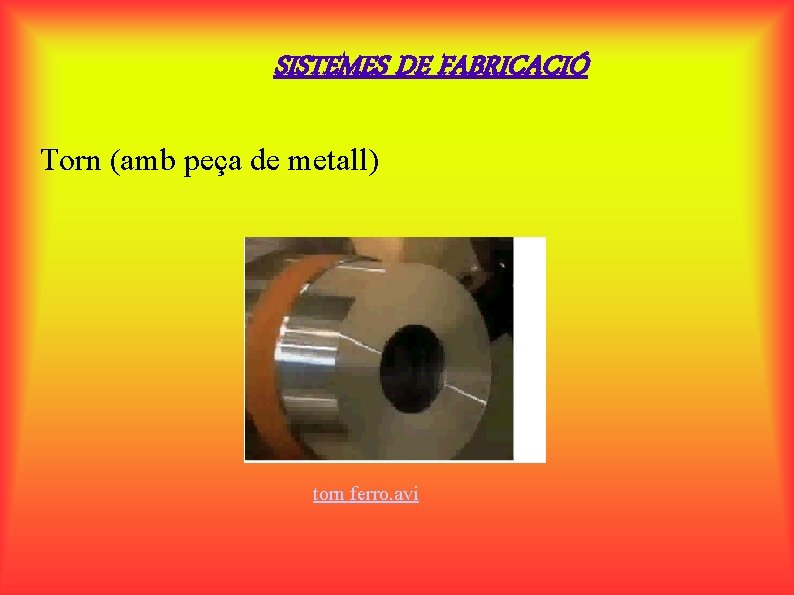 SISTEMES DE FABRICACIÓ Torn (amb peça de metall) torn ferro. avi 