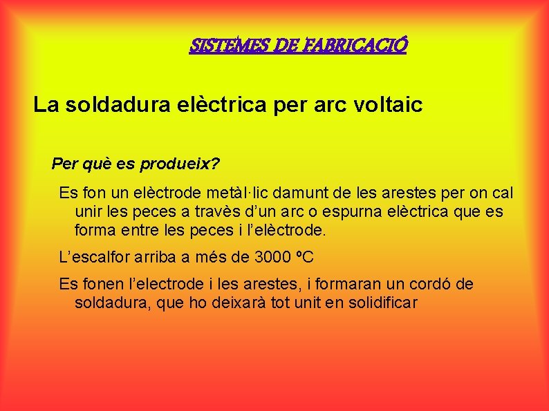 SISTEMES DE FABRICACIÓ La soldadura elèctrica per arc voltaic Per què es produeix? Es