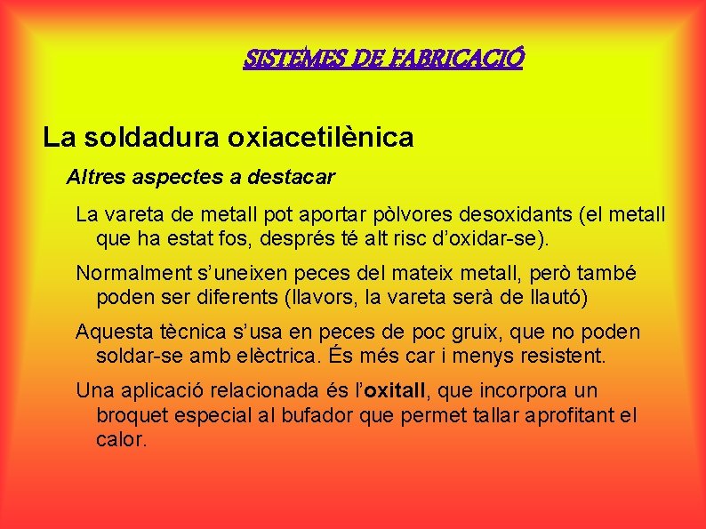 SISTEMES DE FABRICACIÓ La soldadura oxiacetilènica Altres aspectes a destacar La vareta de metall