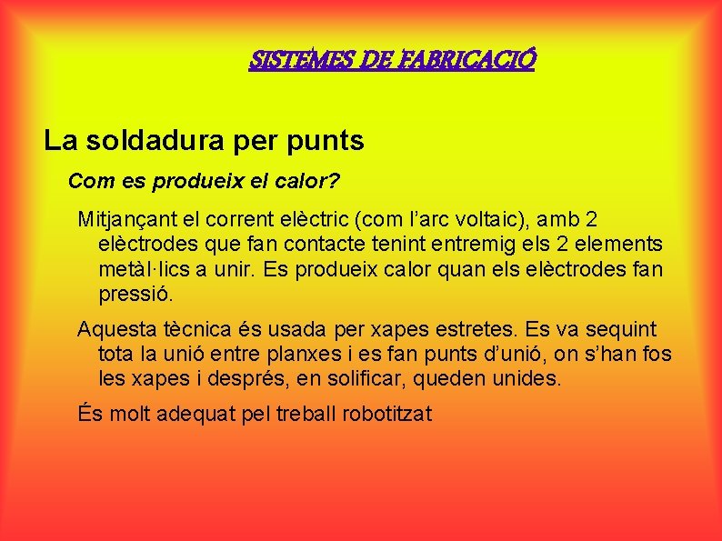 SISTEMES DE FABRICACIÓ La soldadura per punts Com es produeix el calor? Mitjançant el