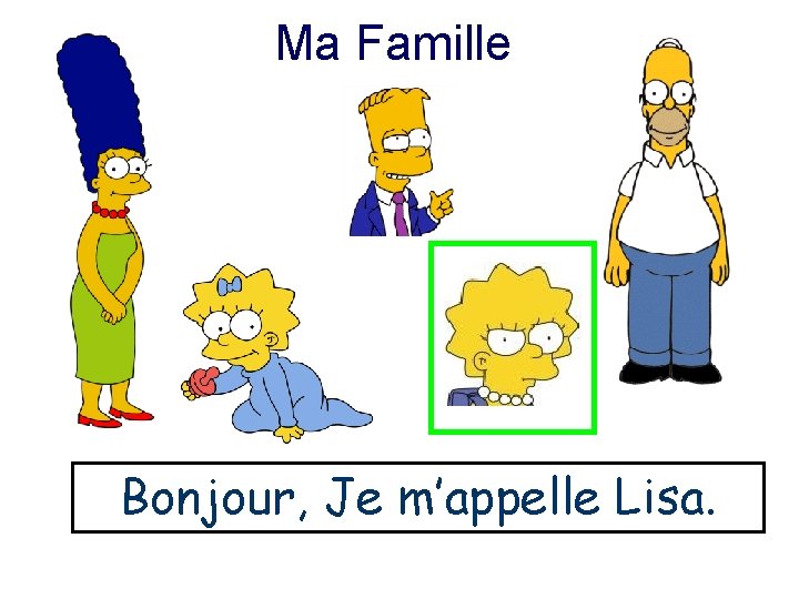 Ma Famille Bonjour, Je m’appelle Lisa. 