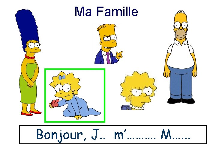 Ma Famille Bonjour, J. . m’………. M…. . . 