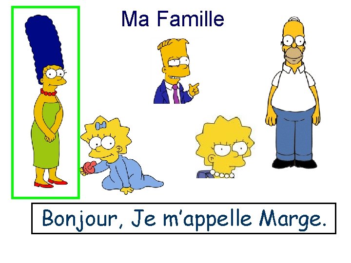 Ma Famille Bonjour, Je m’appelle Marge. 