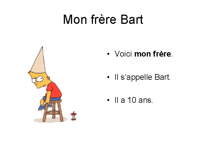 Mon frère Bart • Voici mon frère. • Il s’appelle Bart. • Il a