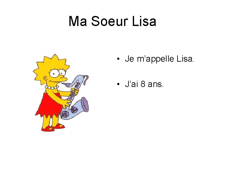 Ma Soeur Lisa • Je m’appelle Lisa. • J’ai 8 ans. 