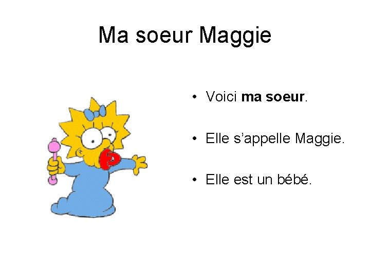 Ma soeur Maggie • Voici ma soeur. • Elle s’appelle Maggie. • Elle est