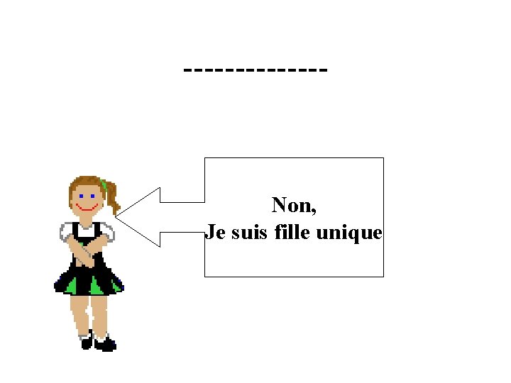 ------- Non, Je suis fille unique 