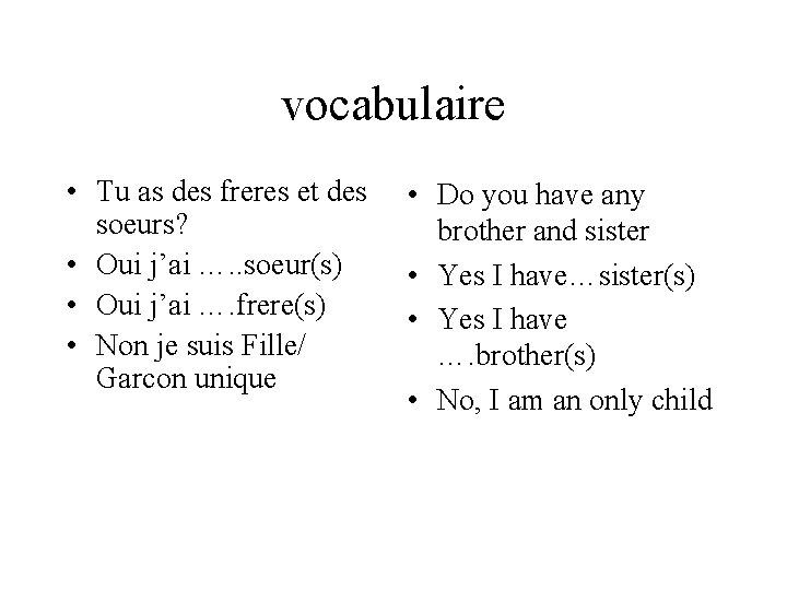 vocabulaire • Tu as des freres et des soeurs? • Oui j’ai …. .