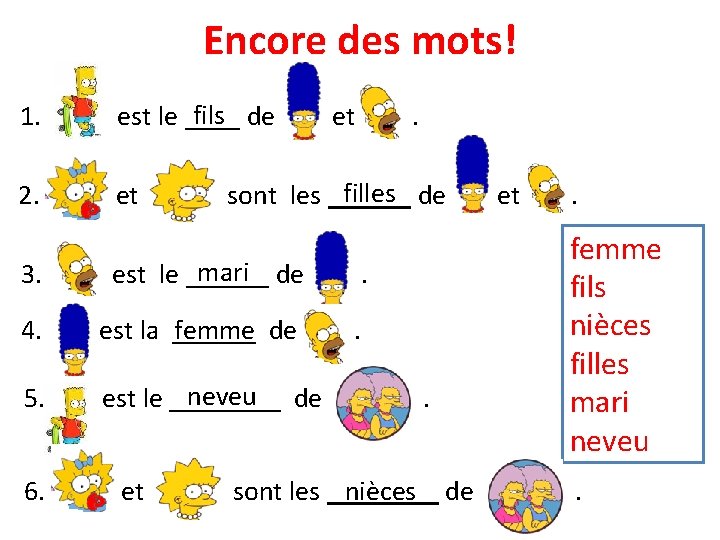Encore des mots! 1. fils de est le ____ 2. et et . filles