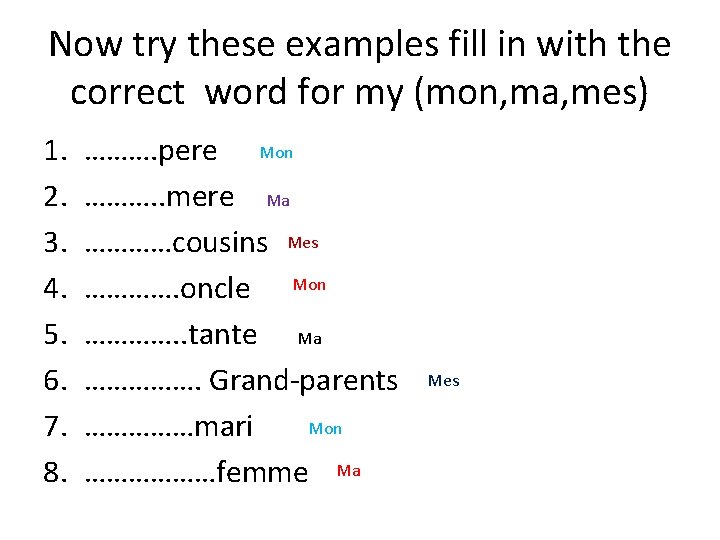 Now try these examples fill in with the correct word for my (mon, ma,