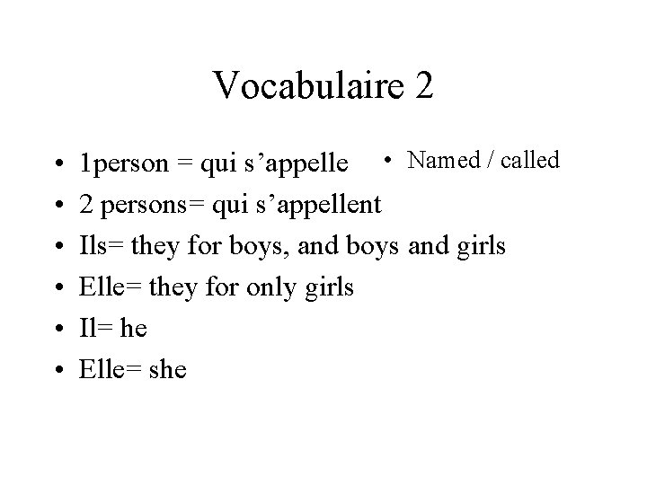 Vocabulaire 2 • • • 1 person = qui s’appelle • Named / called