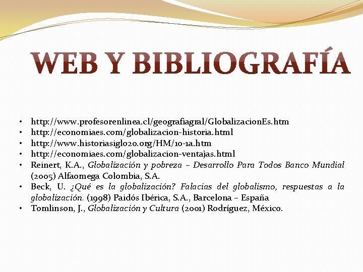 http: //www. profesorenlinea. cl/geografiagral/Globalizacion. Es. htm http: //economiaes. com/globalizacion-historia. html http: //www. historiasiglo 20.