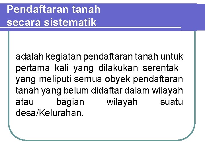 Pendaftaran tanah secara sistematik adalah kegiatan pendaftaran tanah untuk pertama kali yang dilakukan serentak