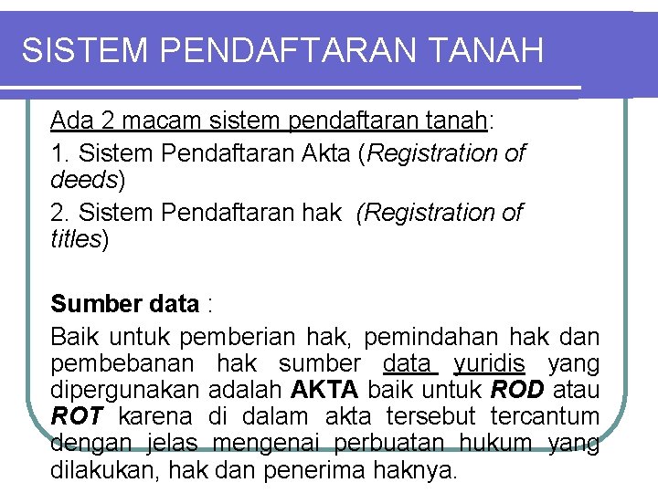 SISTEM PENDAFTARAN TANAH Ada 2 macam sistem pendaftaran tanah: 1. Sistem Pendaftaran Akta (Registration