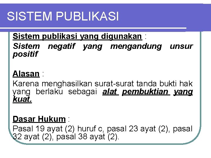 SISTEM PUBLIKASI Sistem publikasi yang digunakan : Sistem negatif yang mengandung positif unsur Alasan