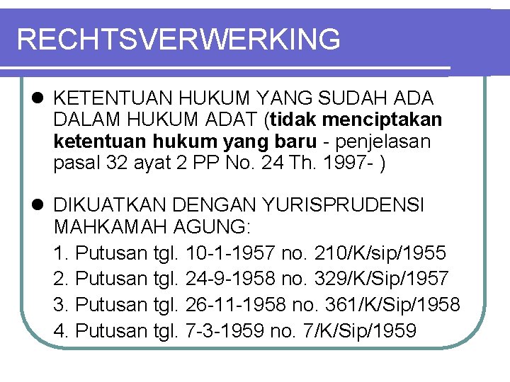 RECHTSVERWERKING l KETENTUAN HUKUM YANG SUDAH ADA DALAM HUKUM ADAT (tidak menciptakan ketentuan hukum