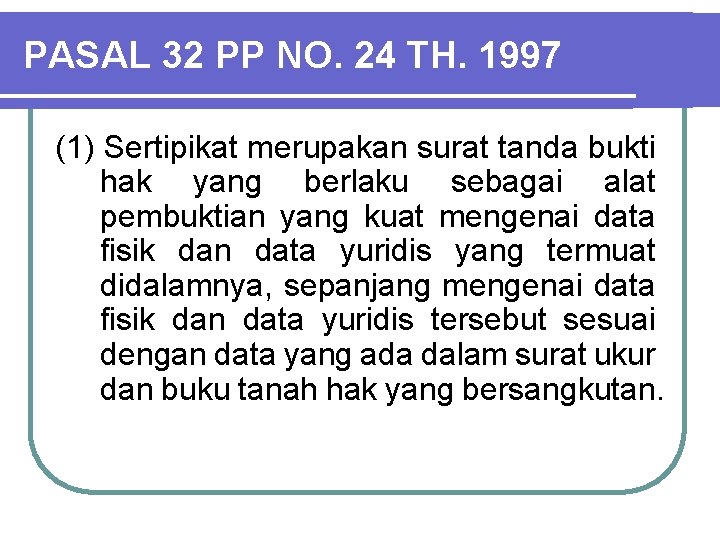 PASAL 32 PP NO. 24 TH. 1997 (1) Sertipikat merupakan surat tanda bukti hak