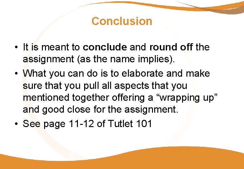 Conclusion • It is meant to conclude and round off the assignment (as the