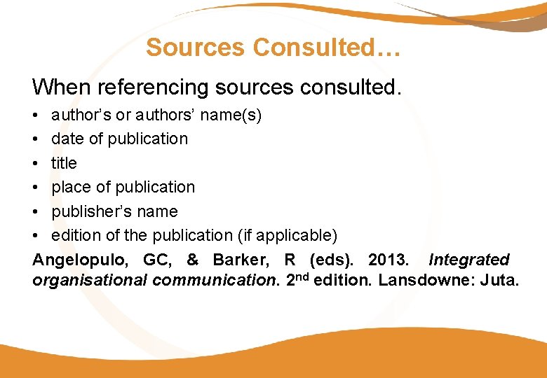 Sources Consulted… When referencing sources consulted. • author’s or authors’ name(s) • date of